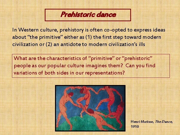 Prehistoric dance In Western culture, prehistory is often co-opted to express ideas about “the