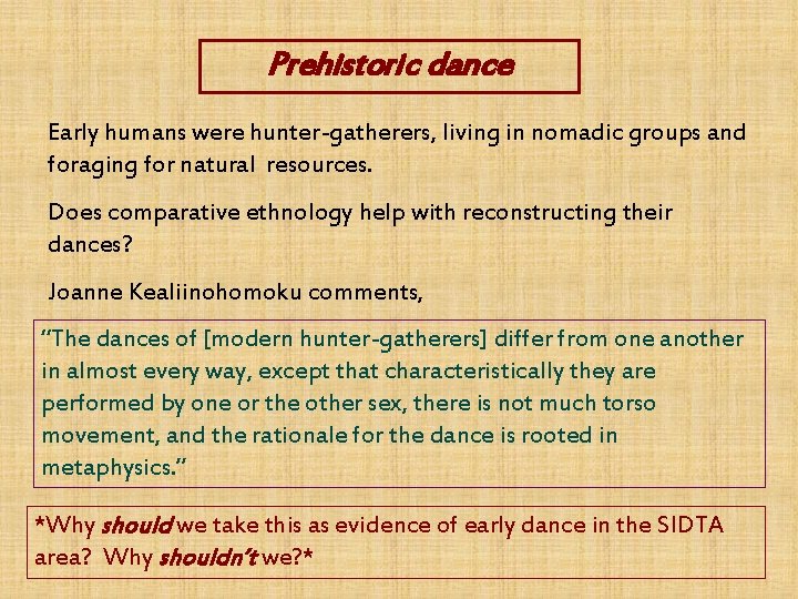 Prehistoric dance Early humans were hunter-gatherers, living in nomadic groups and foraging for natural