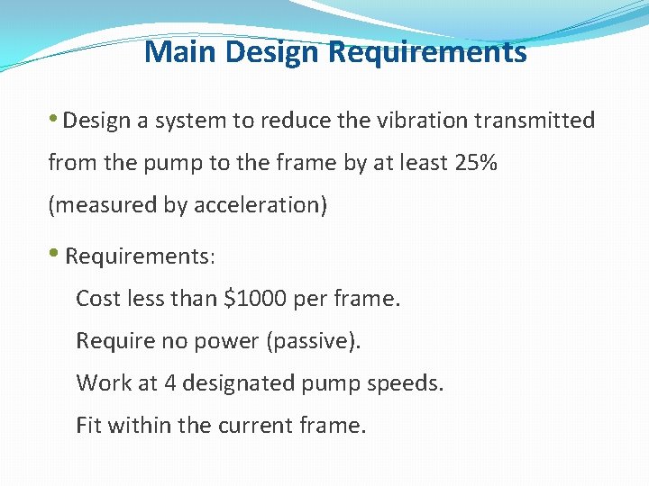 Main Design Requirements • Design a system to reduce the vibration transmitted from the
