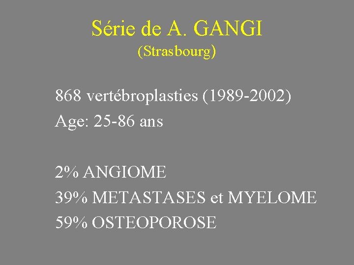 Série de A. GANGI (Strasbourg) 868 vertébroplasties (1989 -2002) Age: 25 -86 ans 2%