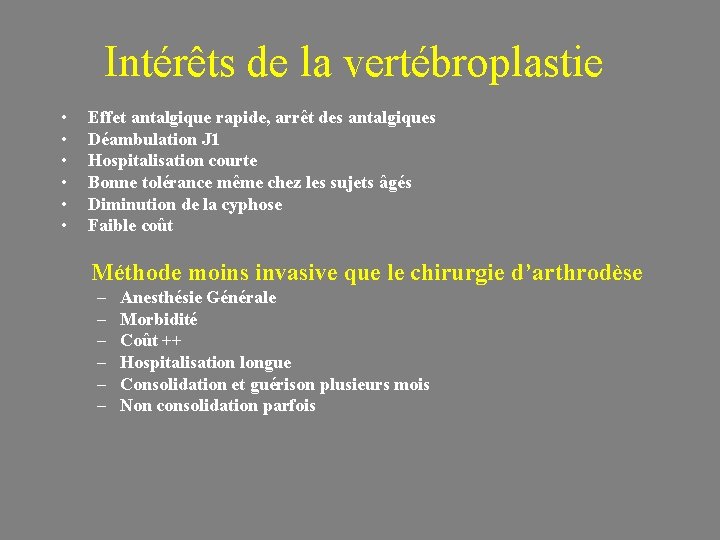 Intérêts de la vertébroplastie • • • Effet antalgique rapide, arrêt des antalgiques Déambulation