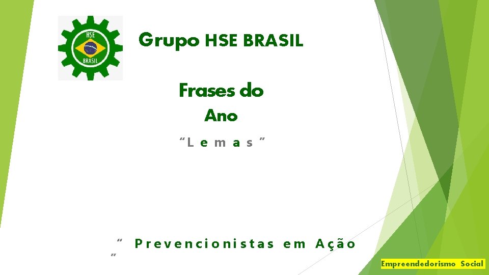 Grupo HSE BRASIL Frases do Ano “L e m a s ” “ Prevencionistas