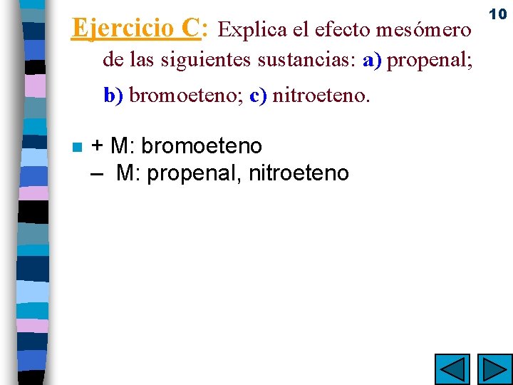 Ejercicio C: Explica el efecto mesómero de las siguientes sustancias: a) propenal; b) bromoeteno;