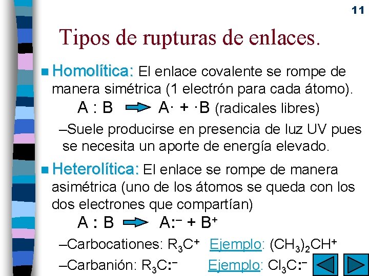 11 Tipos de rupturas de enlaces. n Homolítica: El enlace covalente se rompe de