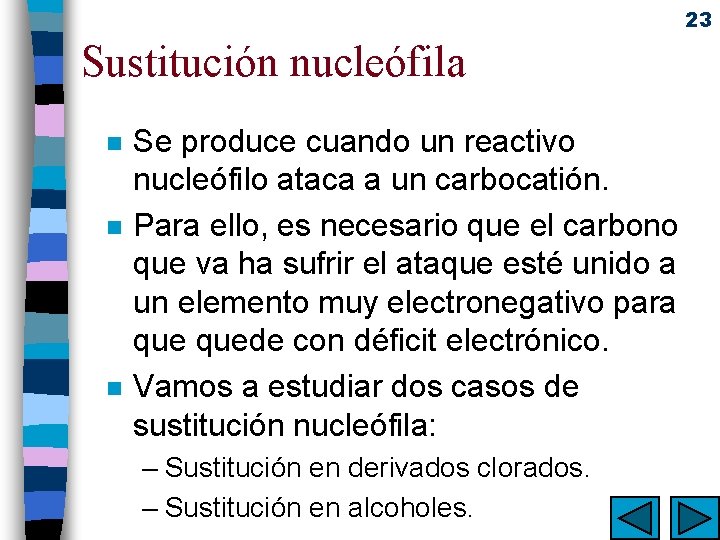 23 Sustitución nucleófila n n n Se produce cuando un reactivo nucleófilo ataca a