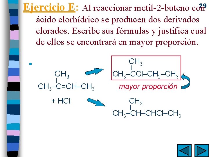 29 Ejercicio E: Al reaccionar metil-2 -buteno con ácido clorhídrico se producen dos derivados