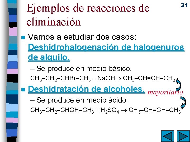 Ejemplos de reacciones de eliminación n 31 Vamos a estudiar dos casos: Deshidrohalogenación de