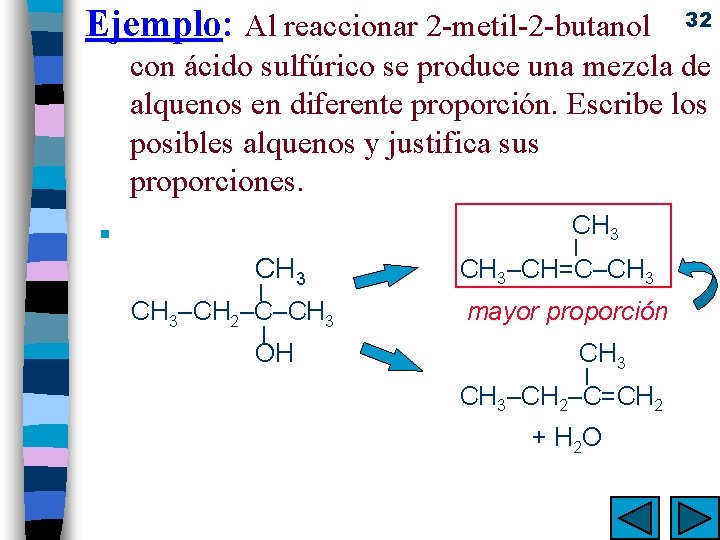 Ejemplo: Al reaccionar 2 -metil-2 -butanol 32 con ácido sulfúrico se produce una mezcla