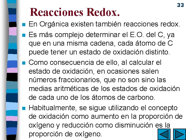 Reacciones Redox. n n 33 En Orgánica existen también reacciones redox. Es más complejo