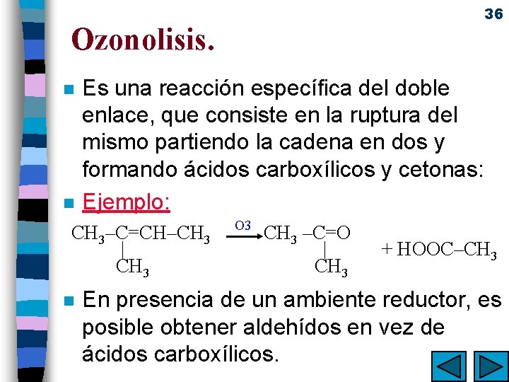 36 Ozonolisis. n n Es una reacción específica del doble enlace, que consiste en