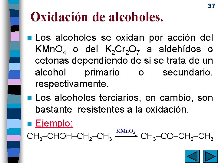 Oxidación de alcoholes. n n n 37 Los alcoholes se oxidan por acción del