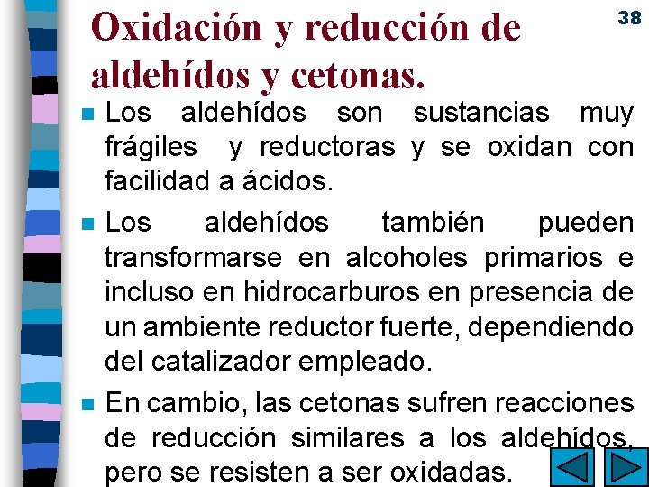 Oxidación y reducción de aldehídos y cetonas. n n n 38 Los aldehídos son