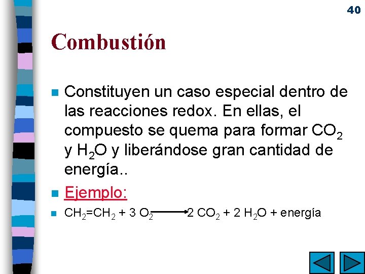 40 Combustión n Constituyen un caso especial dentro de las reacciones redox. En ellas,