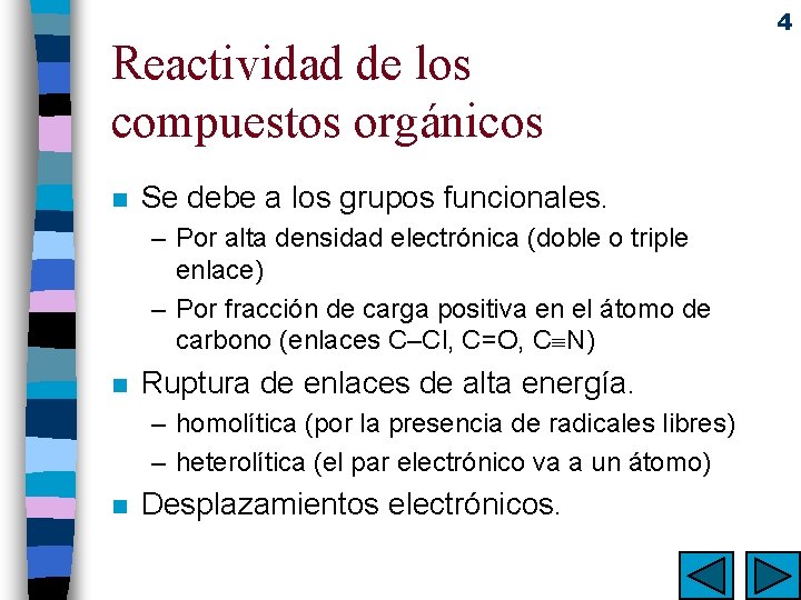 Reactividad de los compuestos orgánicos n Se debe a los grupos funcionales. – Por