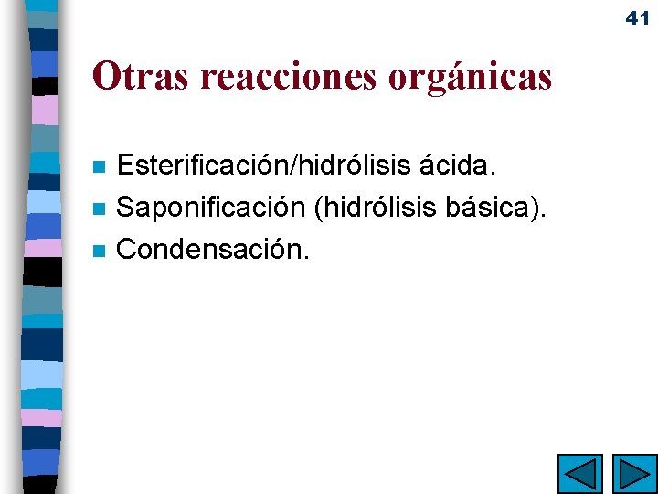 41 Otras reacciones orgánicas n n n Esterificación/hidrólisis ácida. Saponificación (hidrólisis básica). Condensación. 