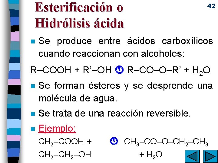 Esterificación o Hidrólisis ácida n 42 Se produce entre ácidos carboxílicos cuando reaccionan con
