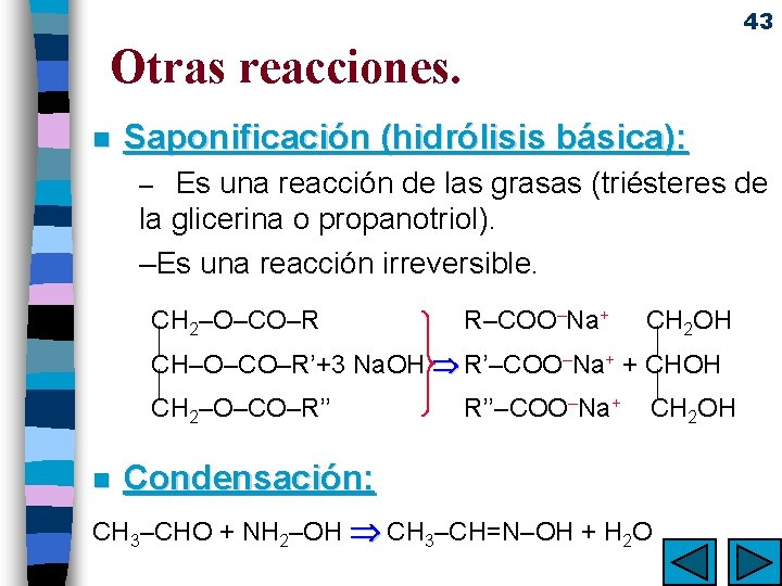 43 Otras reacciones. n Saponificación (hidrólisis básica): – Es una reacción de las grasas
