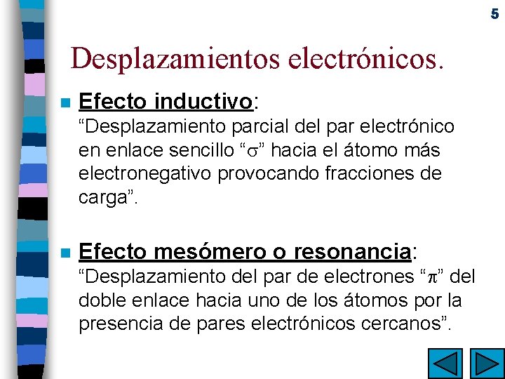 5 Desplazamientos electrónicos. n Efecto inductivo: “Desplazamiento parcial del par electrónico en enlace sencillo