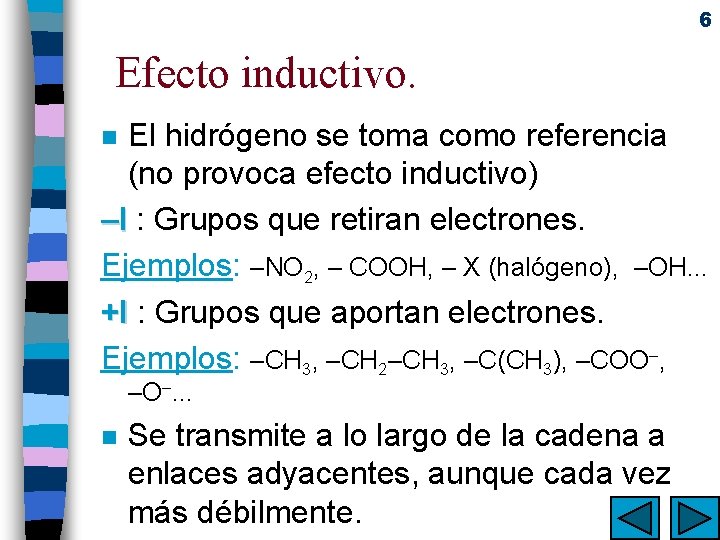 6 Efecto inductivo. El hidrógeno se toma como referencia (no provoca efecto inductivo) –I