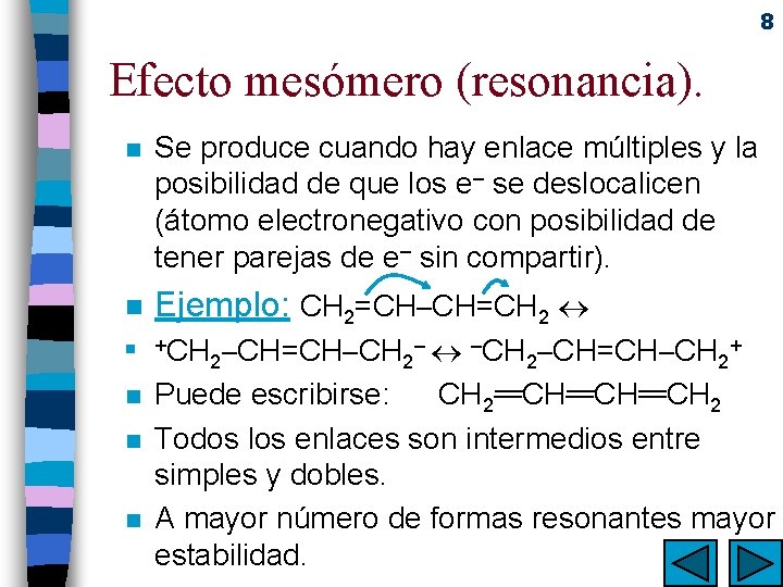 8 Efecto mesómero (resonancia). n Se produce cuando hay enlace múltiples y la posibilidad