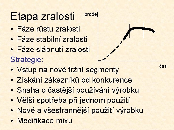 Etapa zralosti prodej • Fáze růstu zralosti • Fáze stabilní zralosti • Fáze slábnutí