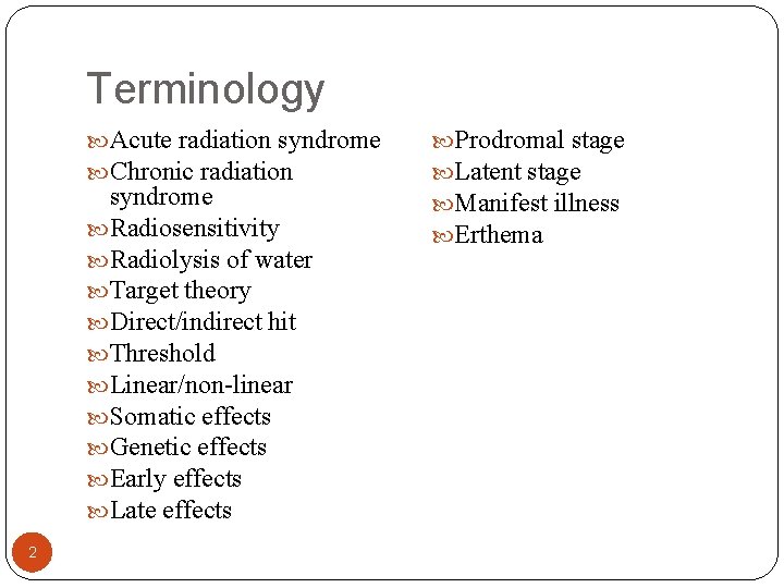 Terminology Acute radiation syndrome Chronic radiation syndrome Radiosensitivity Radiolysis of water Target theory Direct/indirect