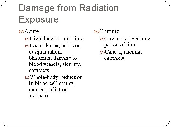 Damage from Radiation Exposure Acute High dose in short time Local: burns, hair loss,