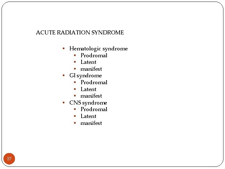 ACUTE RADIATION SYNDROME § Hematologic syndrome § Prodromal § Latent § manifest § GI