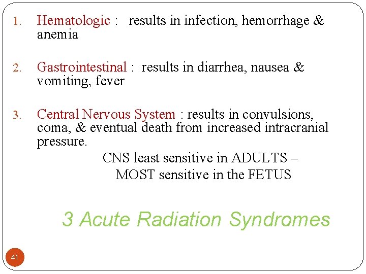 1. Hematologic : results in infection, hemorrhage & anemia 2. Gastrointestinal : results in