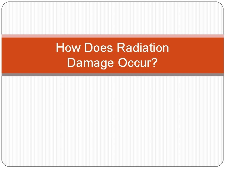 How Does Radiation Damage Occur? 