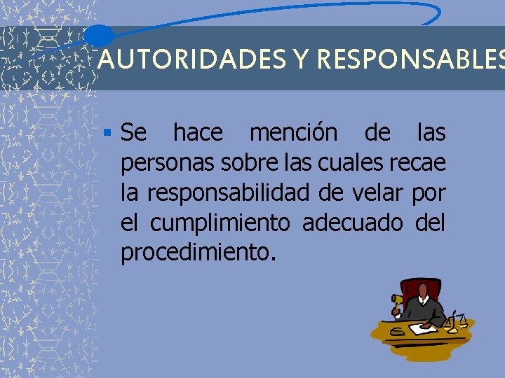 AUTORIDADES Y RESPONSABLES § Se hace mención de las personas sobre las cuales recae