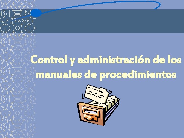 Control y administración de los manuales de procedimientos 