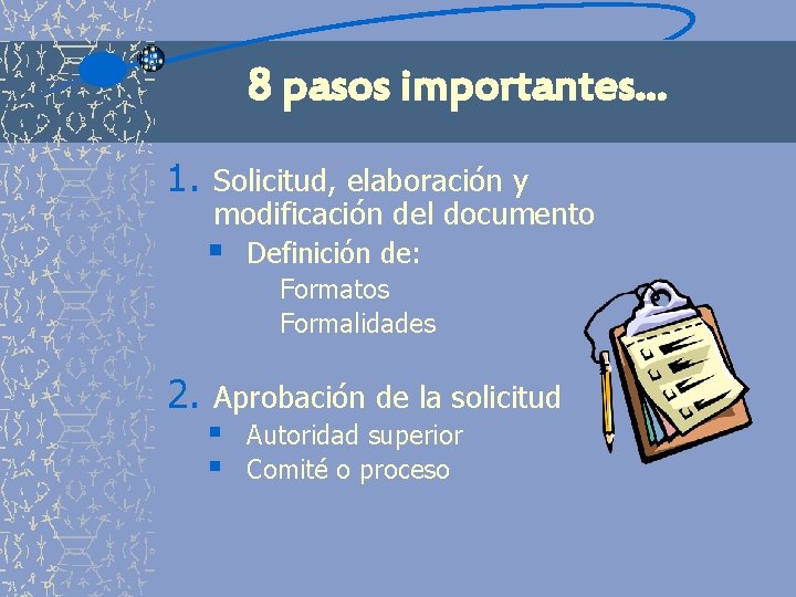 8 pasos importantes. . . 1. Solicitud, elaboración y modificación del documento § Definición