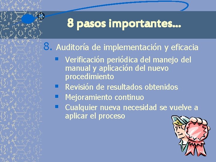 8 pasos importantes. . . 8. Auditoría de implementación y eficacia § § Verificación