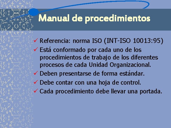 Manual de procedimientos ü Referencia: norma ISO (INT-ISO 10013: 95) ü Está conformado por