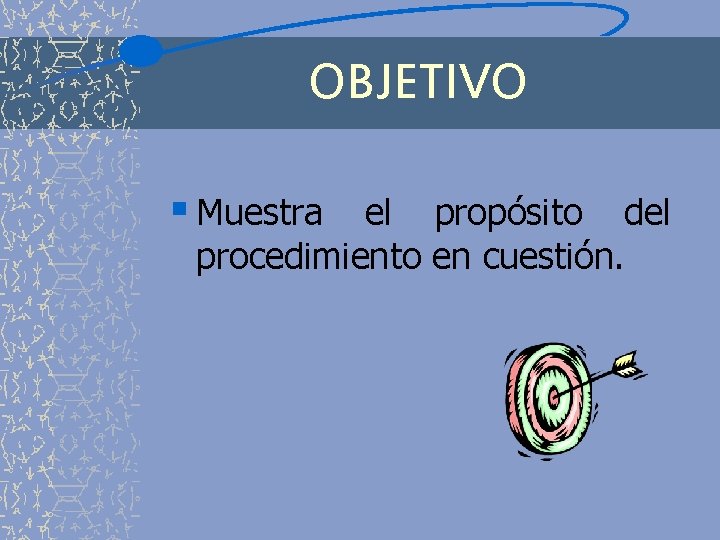 OBJETIVO § Muestra el propósito del procedimiento en cuestión. 