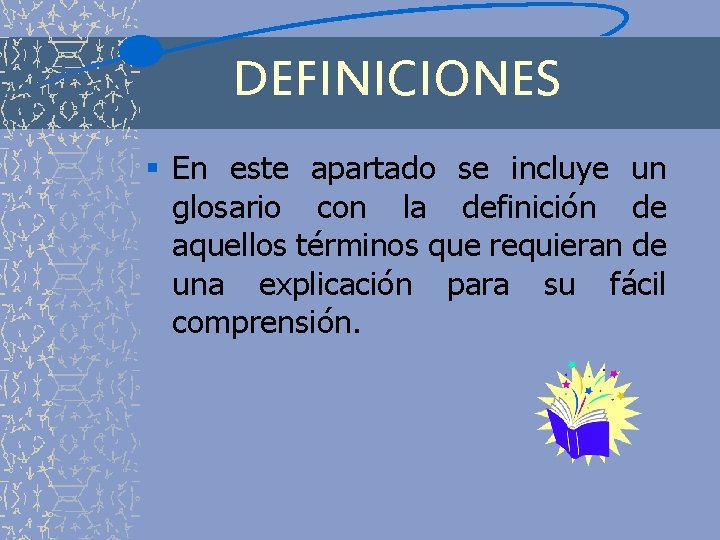 DEFINICIONES § En este apartado se incluye un glosario con la definición de aquellos