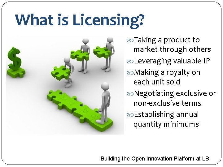 What is Licensing? Taking a product to market through others Leveraging valuable IP Making