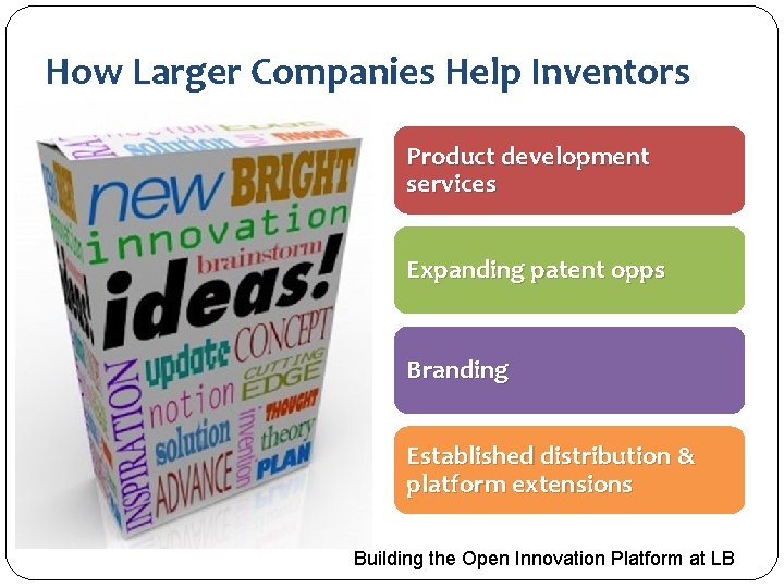 How Larger Companies Help Inventors Product development services Expanding patent opps Branding Established distribution