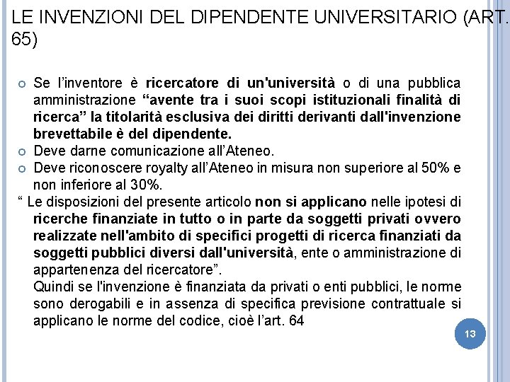 LE INVENZIONI DEL DIPENDENTE UNIVERSITARIO (ART. 65) Se l’inventore è ricercatore di un'università o