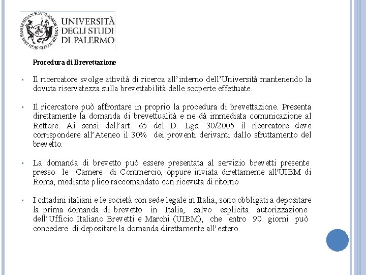  Procedura di Brevettazione • Il ricercatore svolge attività di ricerca all’interno dell’Università mantenendo