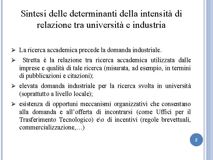 Sintesi delle determinanti della intensità di relazione tra università e industria Ø La ricerca