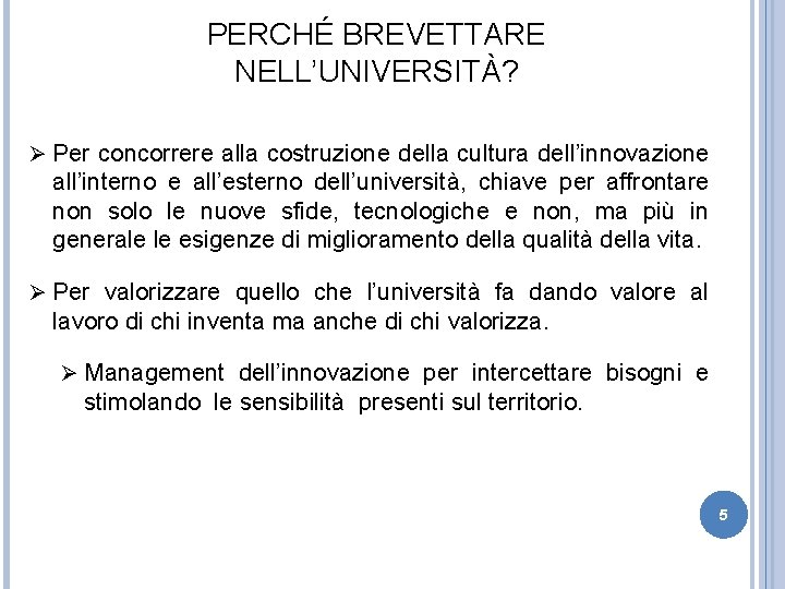 PERCHÉ BREVETTARE NELL’UNIVERSITÀ? Ø Per concorrere alla costruzione della cultura dell’innovazione all’interno e all’esterno