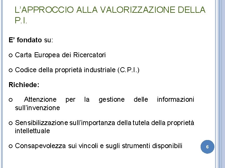 L’APPROCCIO ALLA VALORIZZAZIONE DELLA P. I. E’ fondato su: Carta Europea dei Ricercatori Codice