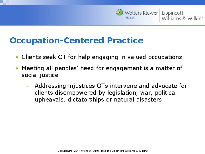 Occupation-Centered Practice • Clients seek OT for help engaging in valued occupations • Meeting