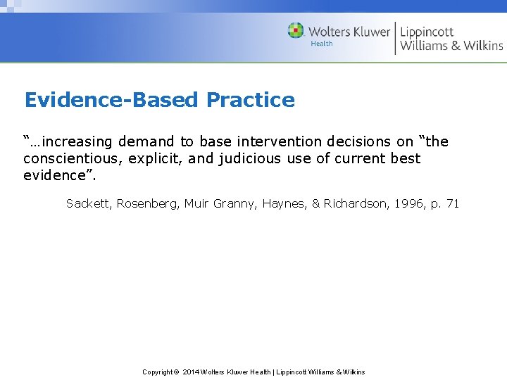 Evidence-Based Practice “…increasing demand to base intervention decisions on “the conscientious, explicit, and judicious