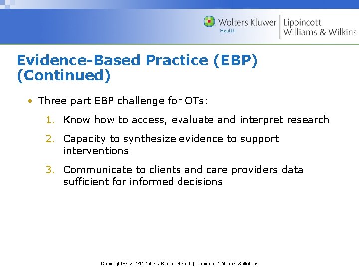 Evidence-Based Practice (EBP) (Continued) • Three part EBP challenge for OTs: 1. Know how