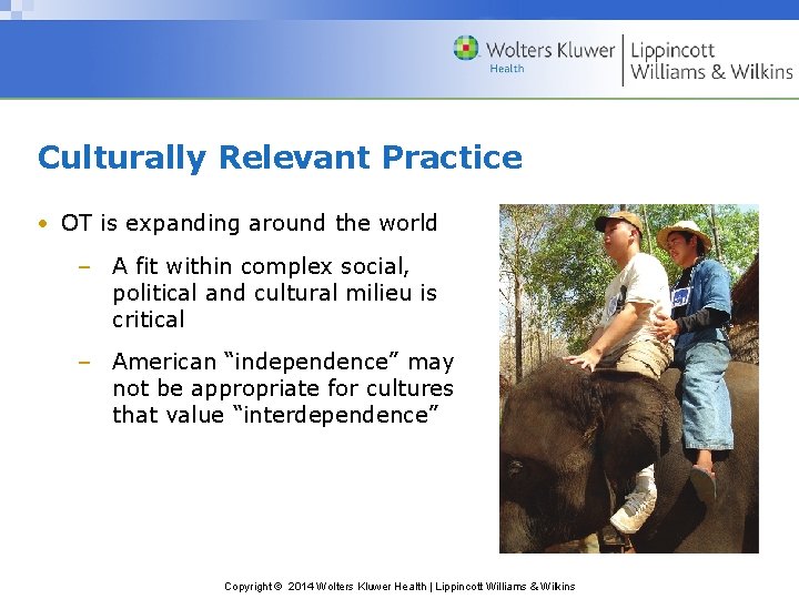 Culturally Relevant Practice • OT is expanding around the world – A fit within