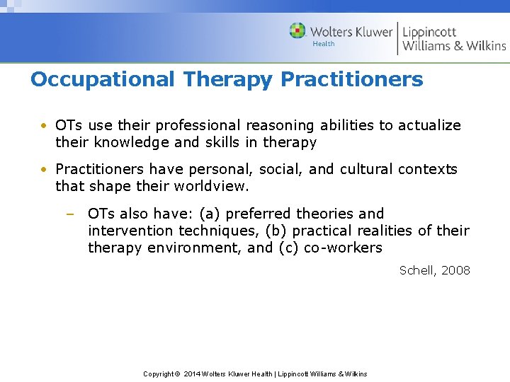 Occupational Therapy Practitioners • OTs use their professional reasoning abilities to actualize their knowledge