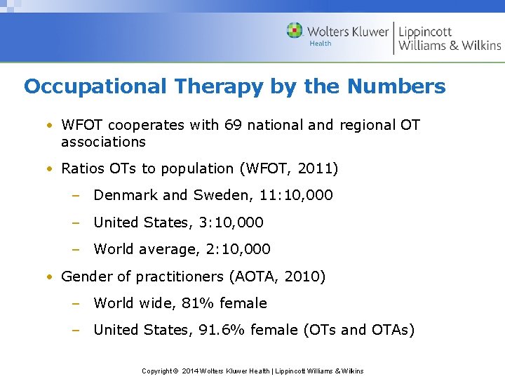Occupational Therapy by the Numbers • WFOT cooperates with 69 national and regional OT